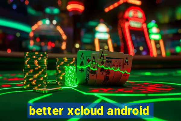 better xcloud android